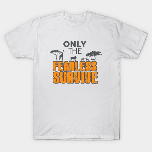 Only The Fearless Survive - Safari T-Shirt by D3Apparels